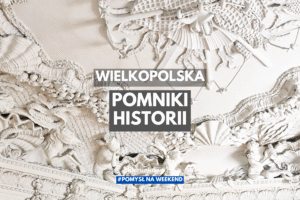 Pomniki Historii w Wielkopolsce