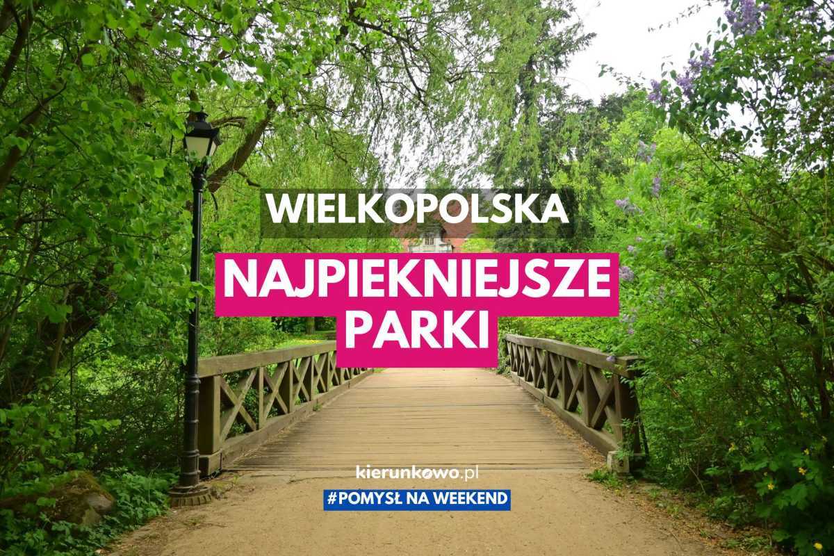 Najpiękniejsze parki w Wielkopolsce